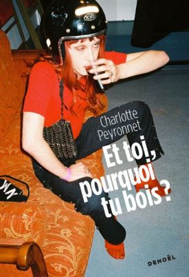 Et toi pourquoi tu bois ? Charlotte Peyronnet