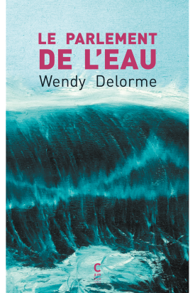 Le Parlement de l eau - Wendy Delorme
