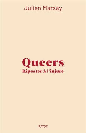 Queers, riposter à l’injure - Julien Marsay